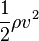 \frac{1}{2}\rho v^2