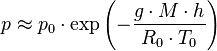 p  \approx p_0 \cdot \exp \left(- \frac{g \cdot M \cdot h}{R_0 \cdot T_0} \right)