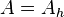 A = A_h