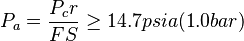  P_a = \frac{P_cr}{FS} \ge 14.7 psia (1.0 bar)