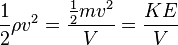 \frac{1}{2}\rho v^2=\frac{\frac{1}{2}mv^2}{V}=\frac{KE}{V}