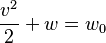 \frac{v^2}{2} + w = w_0