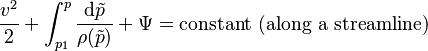 \frac {v^2}{2}+ \int_{p_1}^p \frac {\mathrm{d}\tilde{p}}{\rho(\tilde{p})} + \Psi = \text{constant (along a streamline)}