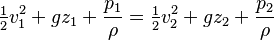 \tfrac12 v_1^2 +g z_1 + \frac{p_1}{\rho}=\tfrac12 v_2^2 +g z_2 + \frac{p_2}{\rho}