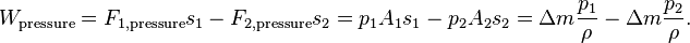 W_\text{pressure}=F_{1,\text{pressure}} s_{1} - F_{2,\text{pressure}} s_2 =p_1 A_1 s_1 - p_2 A_2 s_2 = \Delta m \frac{p_1}{\rho} - \Delta m \frac{p_2}{\rho}.