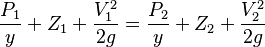 \frac{P_1}{y}+Z_1+\frac{V_1^2}{2g}=\frac{P_2}{y}+Z_2+\frac{V_2^2}{2g}