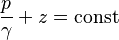 \frac{p}{\gamma}+z=\mbox{const}