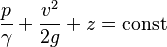 \frac{p}{\gamma}+\frac{v^2}{2g}+z=\mbox{const}