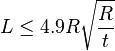  L \le 4.9R \sqrt{\frac{R}{t}}