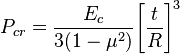 P_{cr}= \frac{E_c}{3(1-\mu^2)} \Bigg[ \frac{t}{R} \Bigg]^3