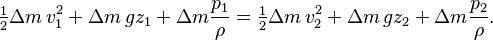 \tfrac12 \Delta m\, v_1^2 + \Delta m\, g  z_1 + \Delta m \frac{p_1}{\rho} = \tfrac12 \Delta m\, v_2^2 + \Delta m\, g z_2 + \Delta m \frac{p_2}{\rho}.
