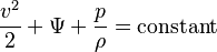 \frac{v^2}{2} + \Psi + \frac{p}{\rho} = \text{constant}