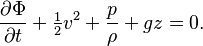 \displaystyle \frac{\partial \Phi}{\partial t} + \tfrac{1}{2} v^2 + \frac{p}{\rho} + gz=0.