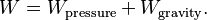 W = W_\text{pressure} + W_\text{gravity}.