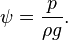 \psi=\frac{p}{\rho g}.