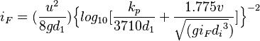 i_F = ( \frac{u^2}{8gd_1} ) { \Big\{ {log_{10}} [ \frac{k_p}{3710d_1} + \frac{1.775v} {\sqrt{(gi_F {d_i}^3})} ]} \Big\}^{-2}